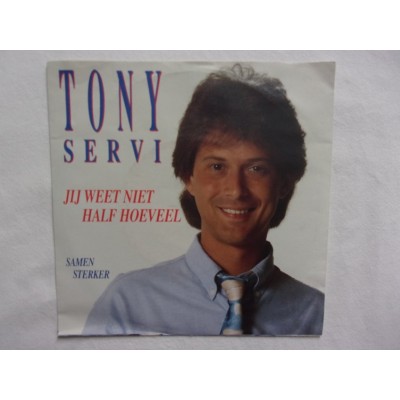 Tony Servi - Jij weet niet half hoeveel
